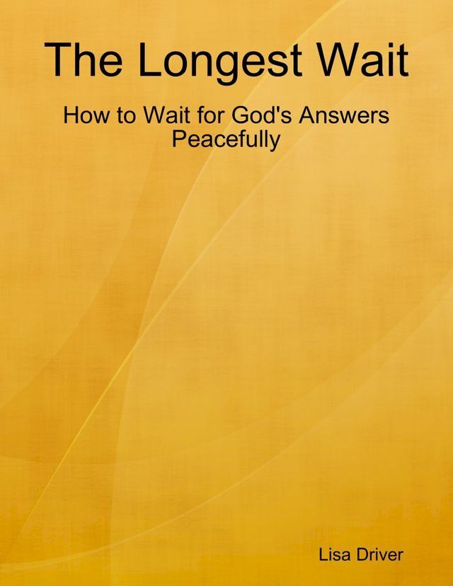  The Longest Wait; How to Wait for God's Answers Peacefully(Kobo/電子書)