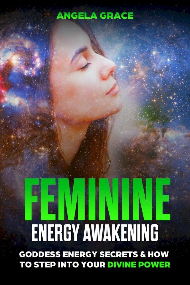  Feminine Energy Awakening: Goddess Energy Secrets & How To Step Into Your Divine Power(Kobo/電子書)