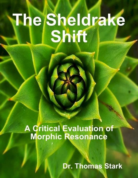 The Sheldrake Shift: A Critical Evaluation of Morphic Resonance(Kobo/電子書)