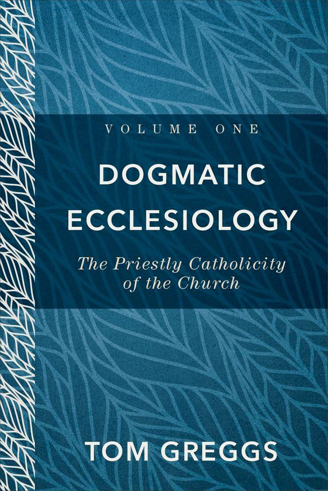  Dogmatic Ecclesiology : Volume 1(Kobo/電子書)