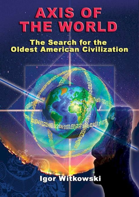 Axis of the World The Search for the Oldest American Civilization(Kobo/電子書)