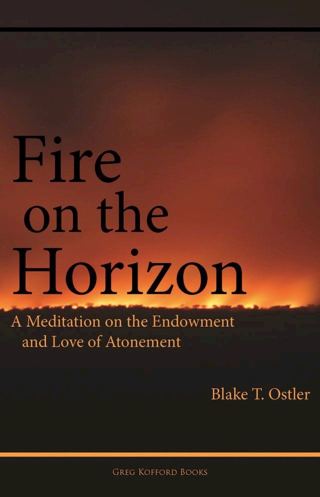  Fire on the Horizon: A Meditation on the Endowment and Love of Atonement(Kobo/電子書)