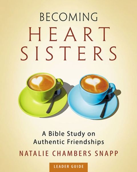 Becoming Heart Sisters - Women's Bible Study Leader Guide(Kobo/電子書)