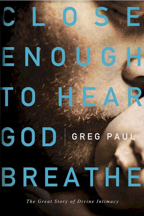 Close Enough to Hear God Breathe(Kobo/電子書)