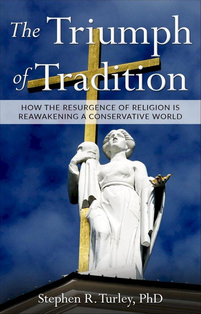  The Triumph of Tradition: How the Resurgence of Religion is Reawakening a Conservative World(Kobo/電子書)