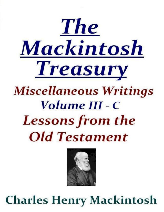  The Mackintosh Treasury - Miscellaneous Writings - Volume III-C: Lessons from the Old Testament(Kobo/電子書)