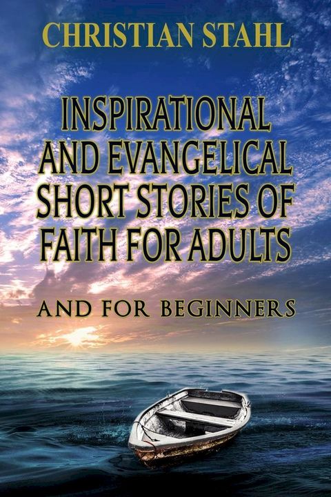 Inspirational and Evangelical Short Stories of Faith for Adults(Kobo/電子書)