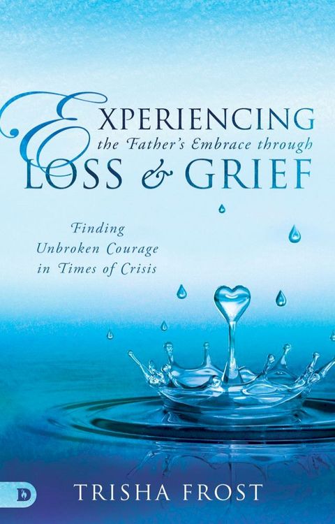 Experiencing the Father's Embrace Through Loss and Grief(Kobo/電子書)