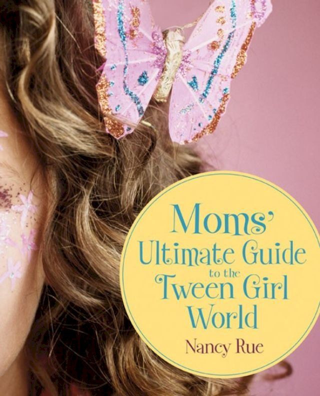  Moms' Ultimate Guide to the Tween Girl World(Kobo/電子書)