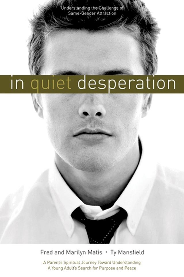  In Quiet Desperation: Understanding the Challenge of Same-Gender Attraction(Kobo/電子書)