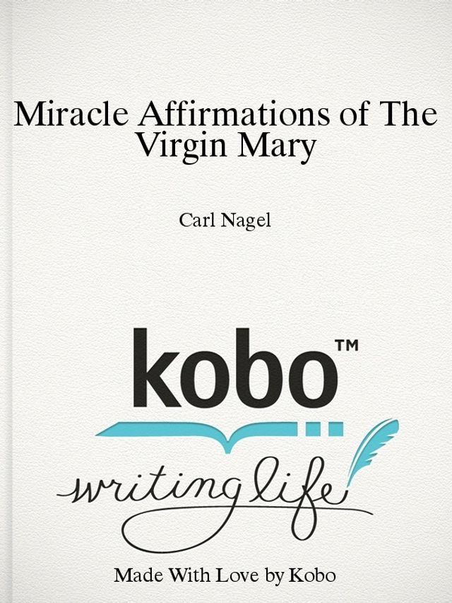  Miracle Affirmations of The Virgin Mary By Carl Nagel Starlight Books(Kobo/電子書)