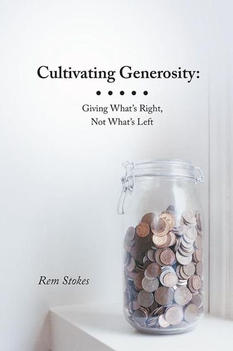 Cultivating Generosity: Giving What’S Right, Not What’S Left(Kobo/電子書)