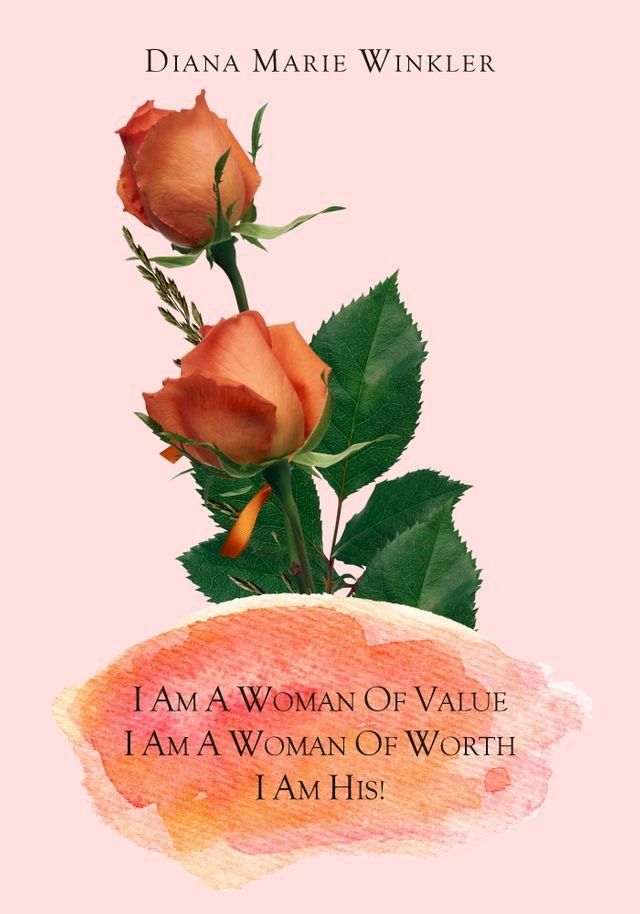  I Am a Woman of Value, I Am a Woman of Worth, I Am His!(Kobo/電子書)