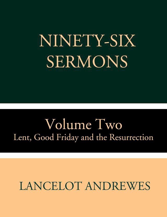  Ninety-Six Sermons: Volume Two: Lent, Good Friday and the Resurrection(Kobo/電子書)