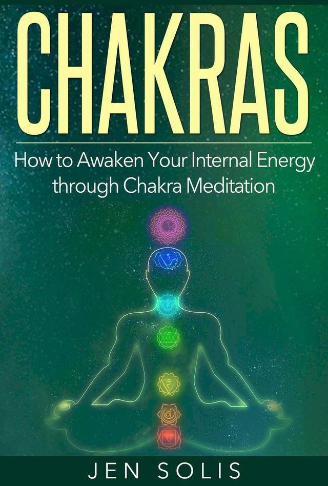  Chakras: How to Awaken Your Internal Energy through Chakra Meditation(Kobo/電子書)