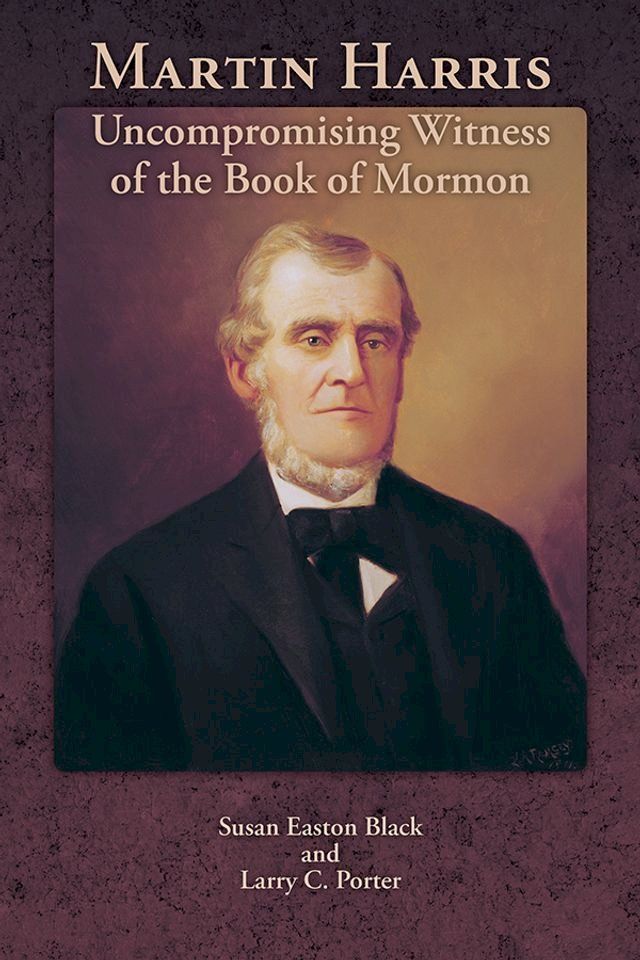  Martin Harris: Uncompromising Witness of the Book of Mormon(Kobo/電子書)