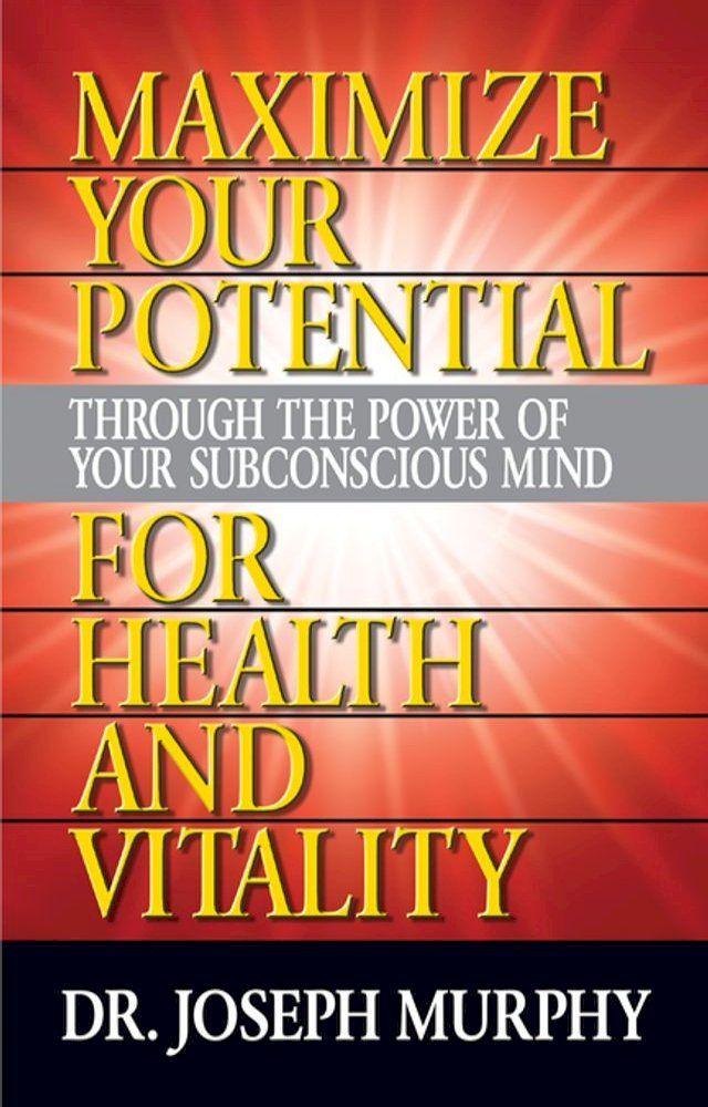  Maximize Your Potential Through the Power of Your Subconscious Mind for Health and Vitality(Kobo/電子書)