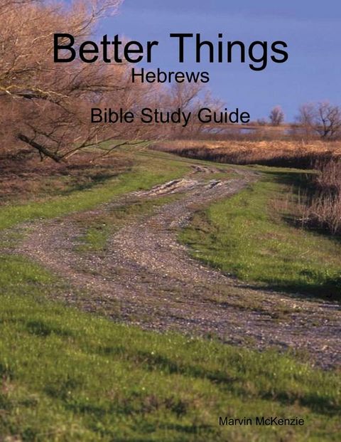 Better Things: Hebrews - Bible Study Guide(Kobo/電子書)