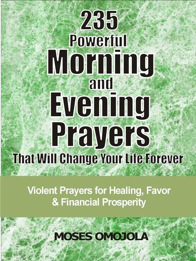  235 Powerful morning and evening prayers that will change your life forever(Kobo/電子書)