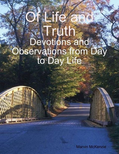 Of Life and Truth: Devotions and Observations from Day to Day Life(Kobo/電子書)