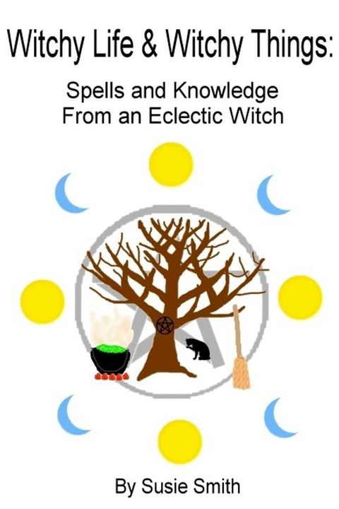 Witchy Life & Witchy Things: Spells and Knowledge From an Eclectic Witch(Kobo/電子書)