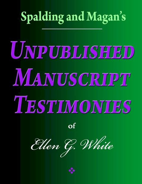 Spalding and Magan's Unpublished Manuscript Testimonies of Ellen G. White(Kobo/電子書)