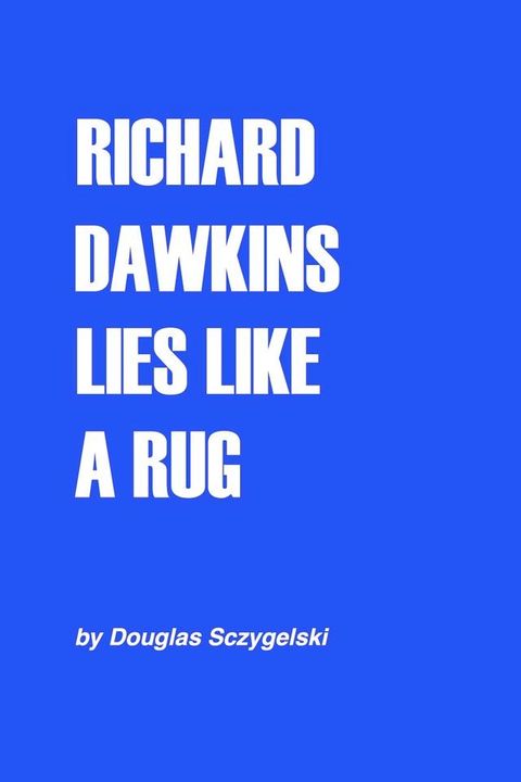 Richard Dawkins Lies Like a Rug(Kobo/電子書)