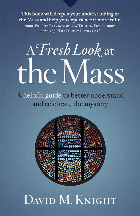 A Fresh Look at the Mass: A Helpful Guide to Better Understand and Celebrate the Mystery(Kobo/電子書)