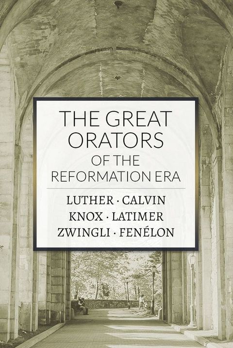 The Great Orators of the Reformation Era(Kobo/電子書)