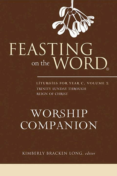 Feasting on the Word Worship Companion: Liturgies for Year C, Volume 2(Kobo/電子書)