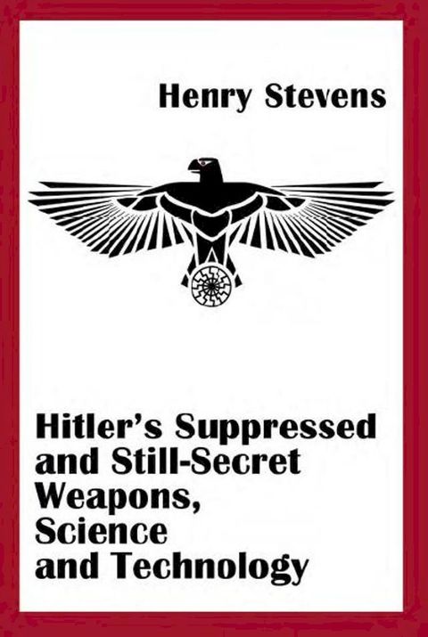 Hitler's Suppressed and Still-Secret Weapons(Kobo/電子書)