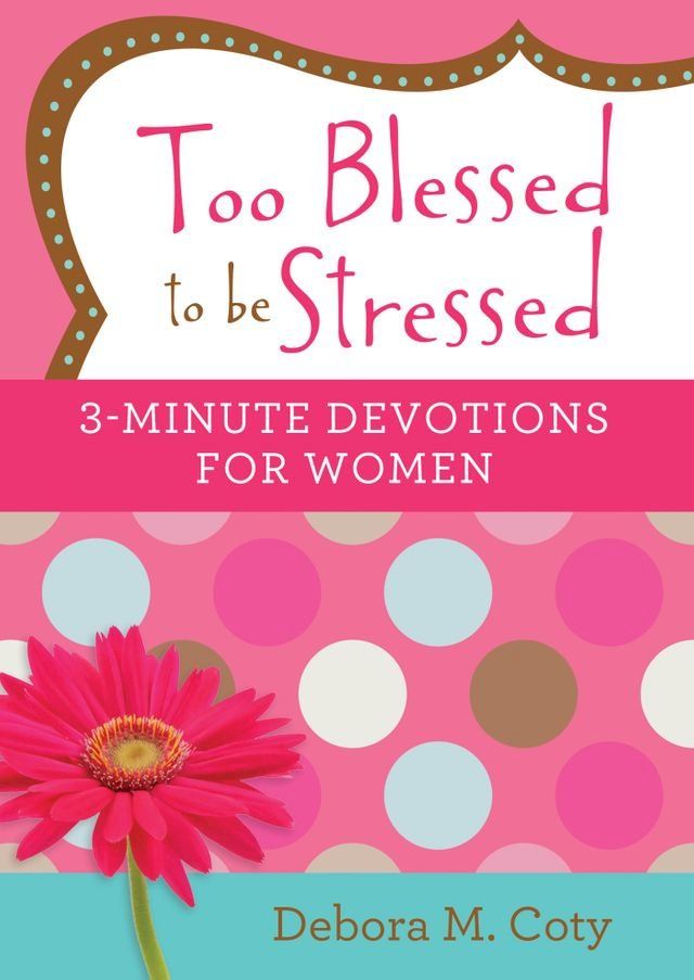  Too Blessed to be Stressed: 3-Minute Devotions for Women(Kobo/電子書)