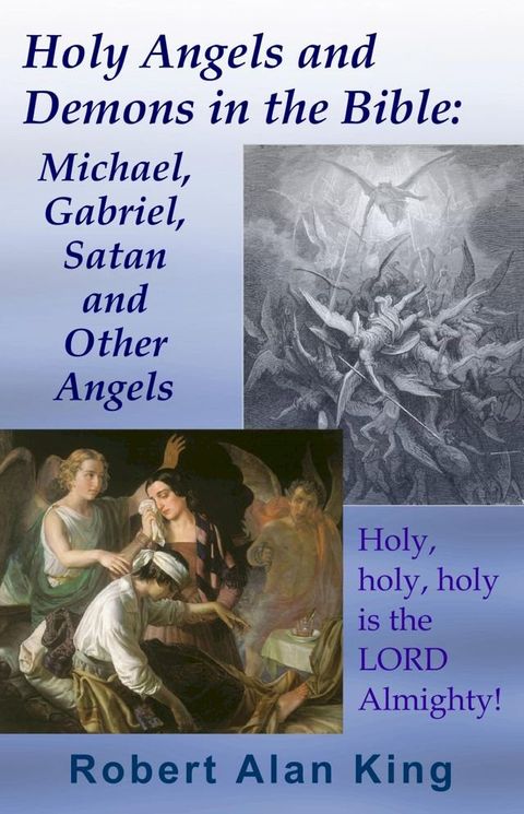 Holy Angels and Demons in the Bible: Michael, Gabriel, Satan and Other Angels(Kobo/電子書)