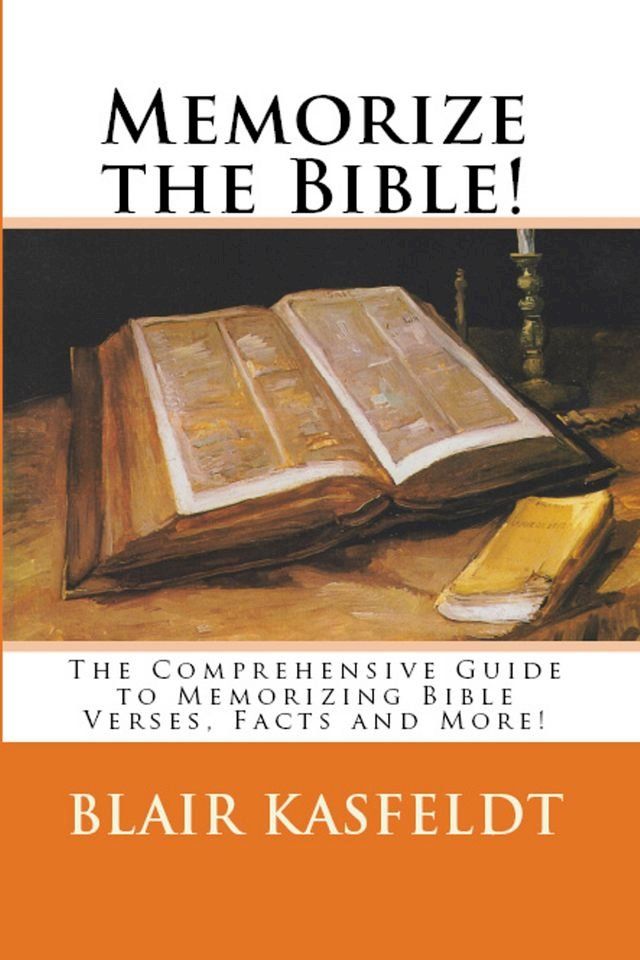  Memorize the Bible! The Comprehensive Guide to Memorizing Bible Verses, Facts and More!(Kobo/電子書)