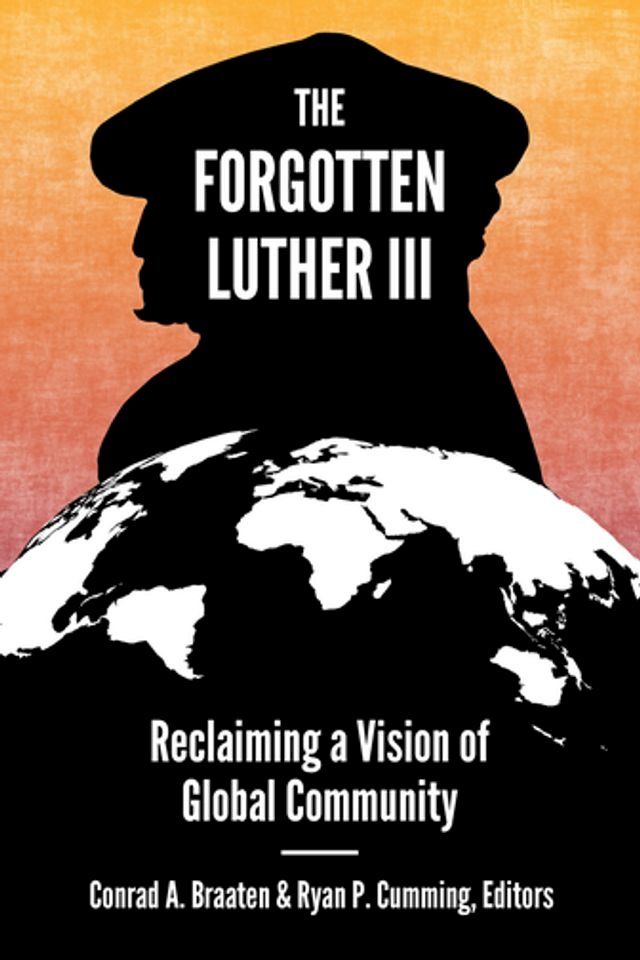  The Forgotten Luther III: Reclaiming a Vision of Global Community(Kobo/電子書)