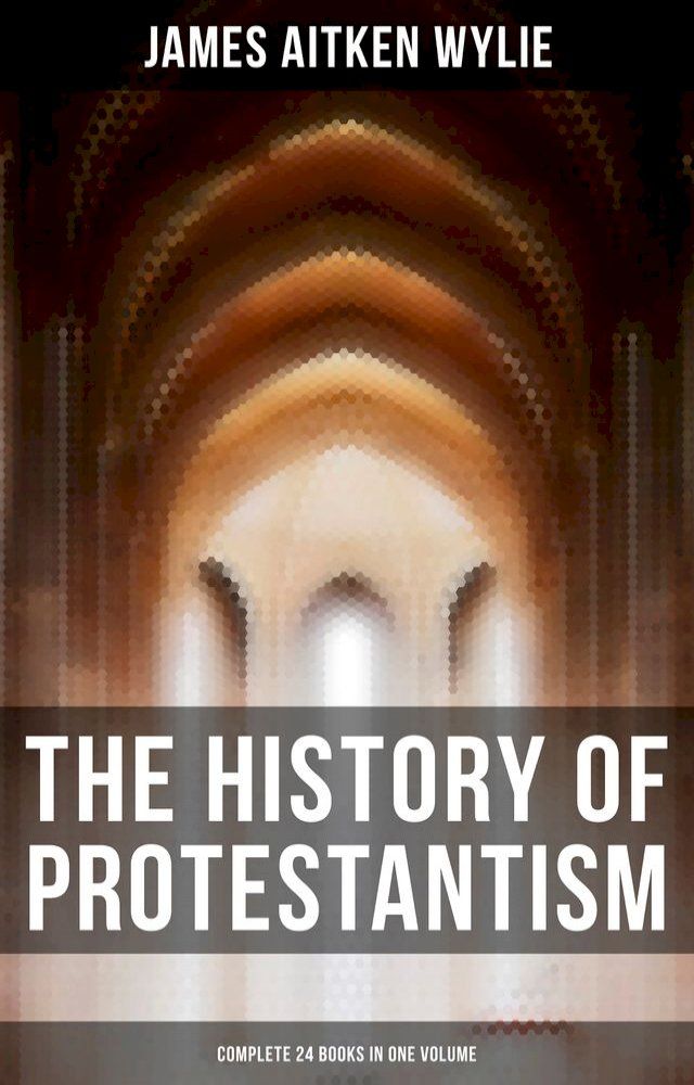  The History of Protestantism (Complete 24 Books in One Volume)(Kobo/電子書)