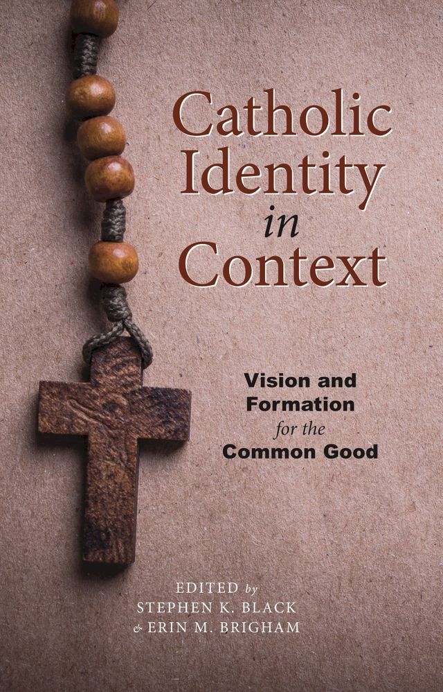  Catholic Identity in Context: Vision and Formation for the Common Good(Kobo/電子書)