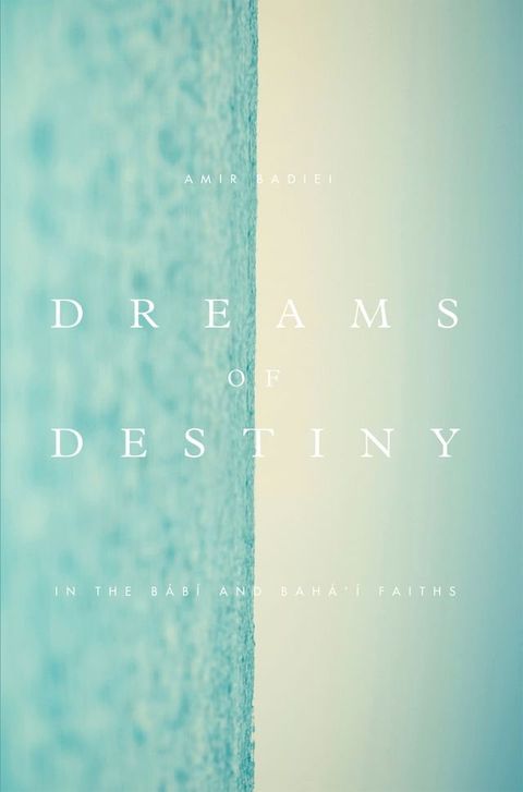 Dreams of Destiny in the Babi and Bahai Faiths(Kobo/電子書)