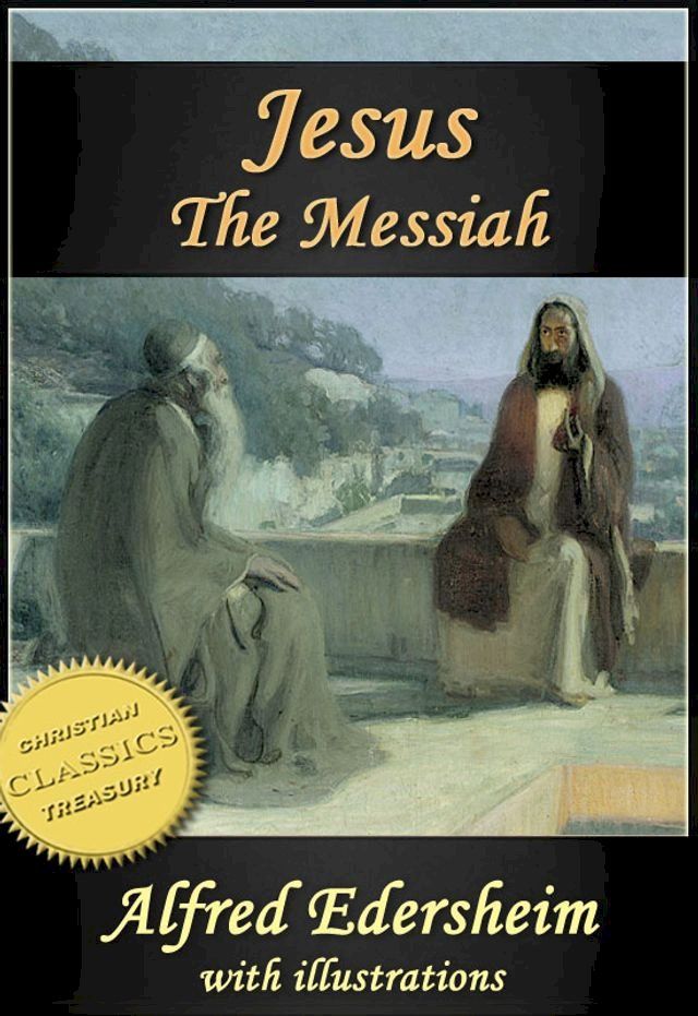  JESUS THE MESSIAH [Illustrated]. Abridged edition of "The Life and Times of Jesus the Messiah"(Kobo/電子書)