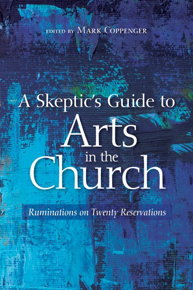  A Skeptic’s Guide to Arts in the Church(Kobo/電子書)