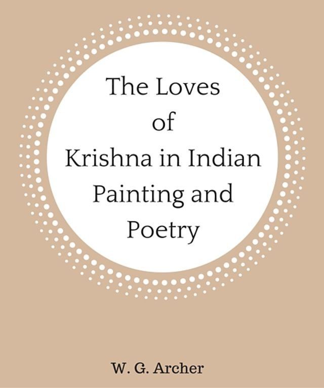  The Loves of Krishna in Indian Painting and Poetry(Kobo/電子書)