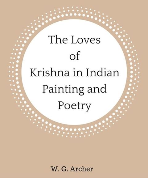 The Loves of Krishna in Indian Painting and Poetry(Kobo/電子書)