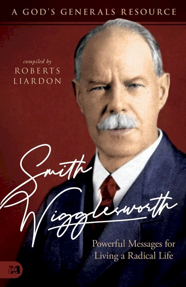  Smith Wigglesworth: Powerful Messages for Living a Radical Life(Kobo/電子書)