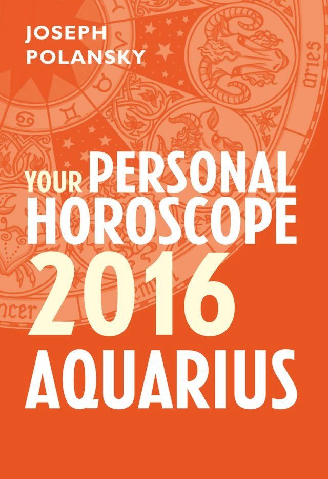  Aquarius 2016: Your Personal Horoscope(Kobo/電子書)