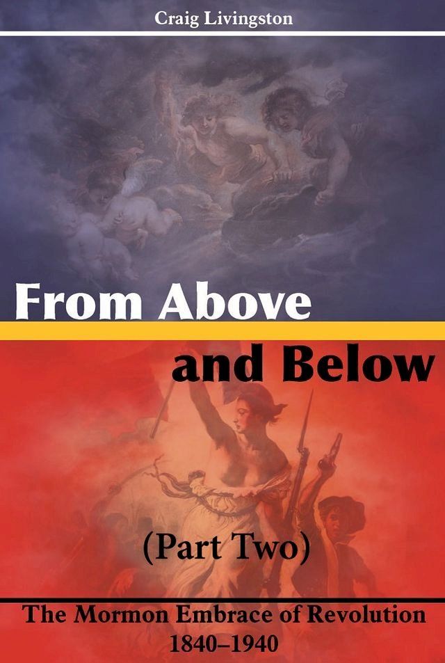  From Above and Below: The Mormon Embrace of Revolution, 1840–1940(Kobo/電子書)