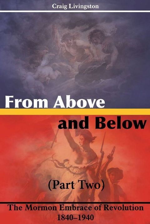 From Above and Below: The Mormon Embrace of Revolution, 1840–1940(Kobo/電子書)