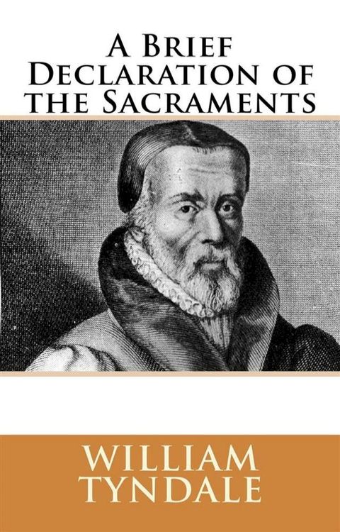 A Brief Declaration of the Sacraments (1536)(Kobo/電子書)