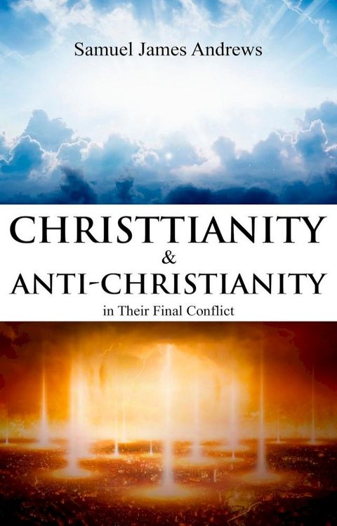 Christianity and Anti-Christianity in Their Final Conflict(Kobo/電子書)