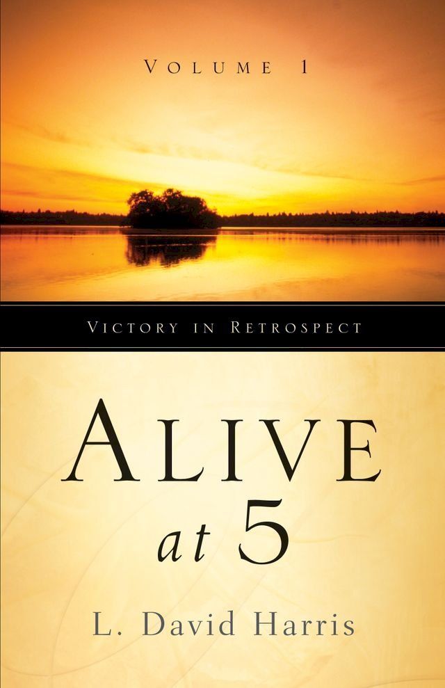  Alive at 5: Victory in Retrospect, Volume 1(Kobo/電子書)