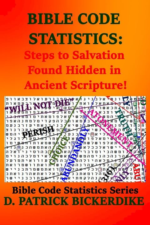 Bible Code Statistics: Steps to Salvation Found Hidden in Ancient Scripture!(Kobo/電子書)